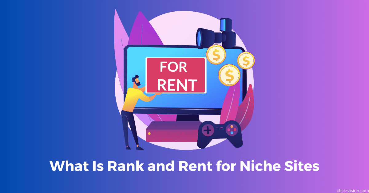 What Is Rank and Rent for Niche Sites? | CLICKVISION [2023]